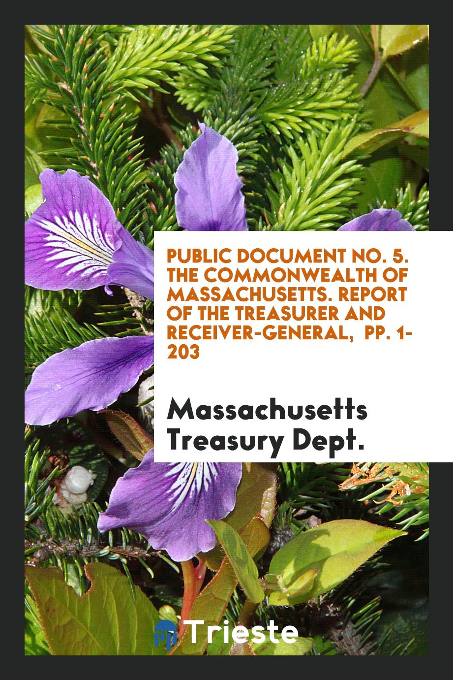 Public Document No. 5. The Commonwealth of Massachusetts. Report of the Treasurer and Receiver-General, pp. 1-203
