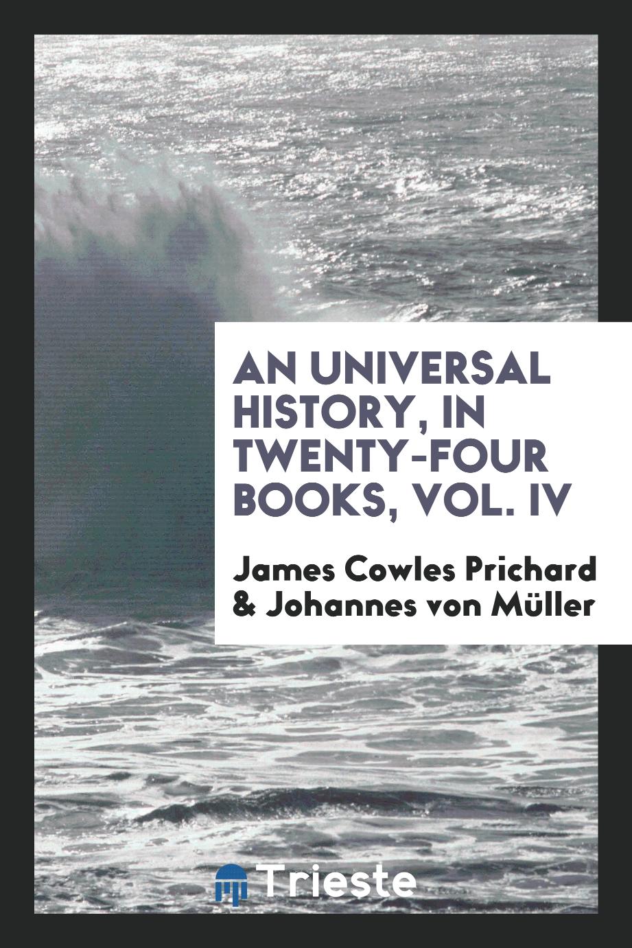 An Universal History, in Twenty-Four Books, Vol. IV