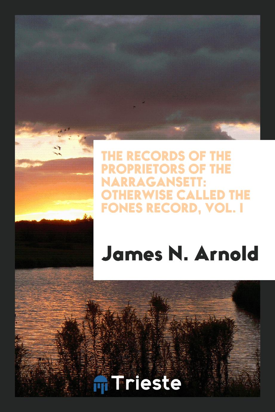 The records of the proprietors of the Narragansett: otherwise called the Fones record, Vol. I