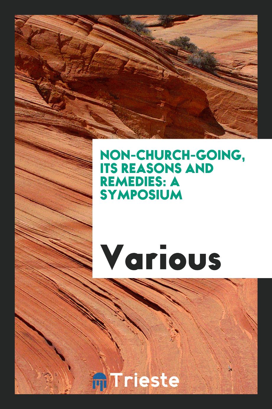 Non-church-going, its reasons and remedies: a symposium
