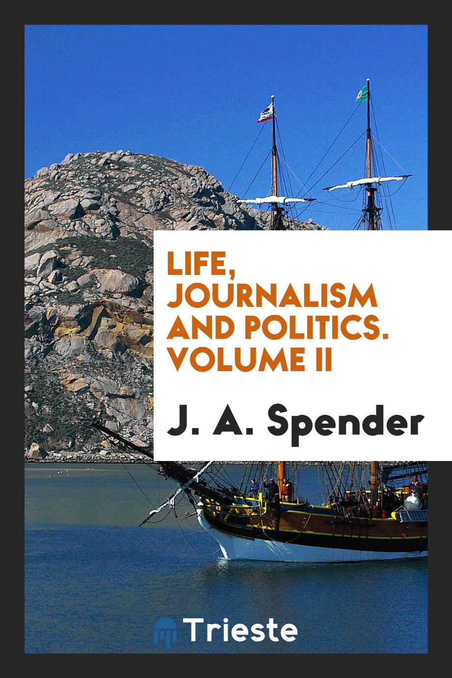 Life, Journalism and Politics. Volume II