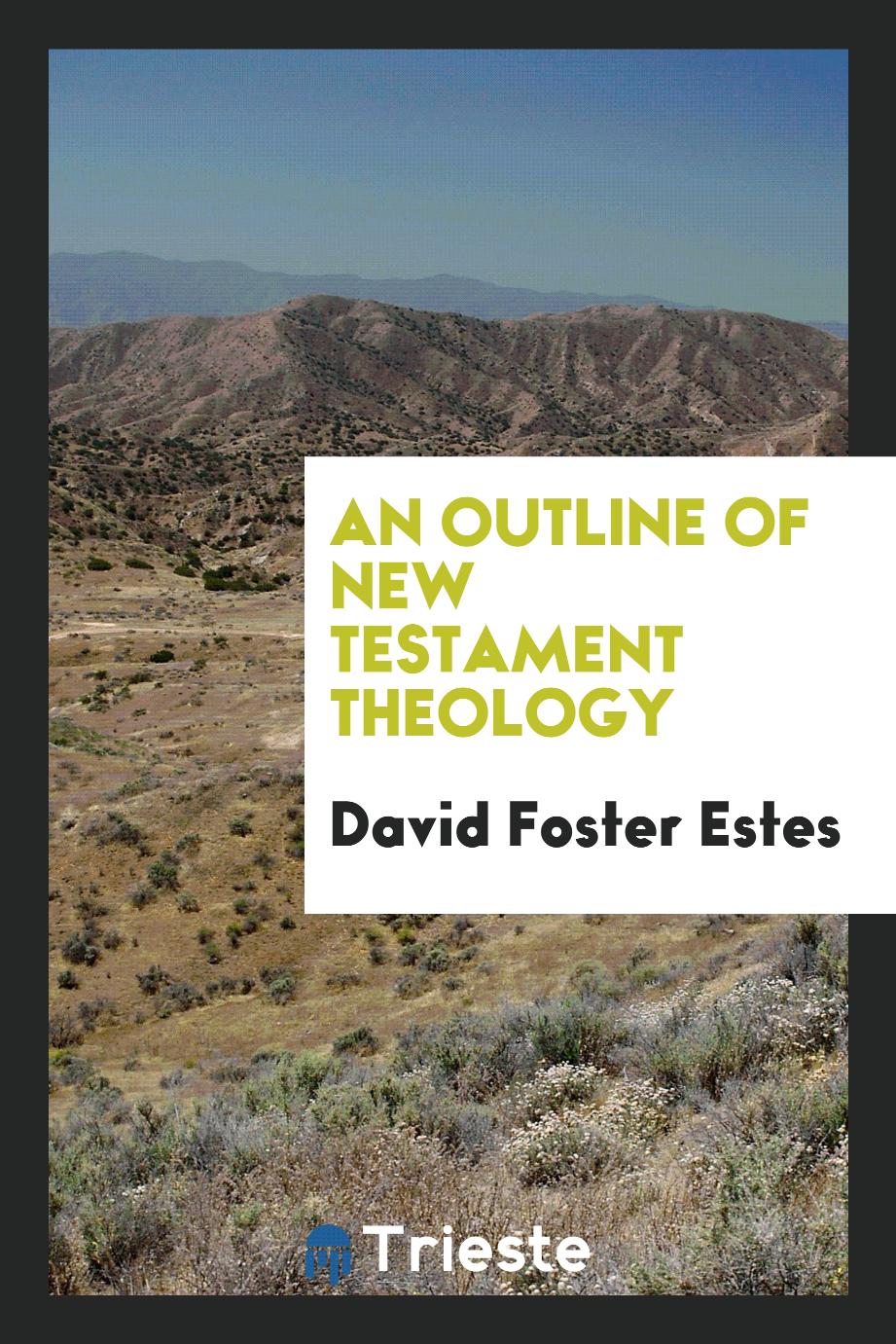 David Foster Estes - An outline of New Testament theology