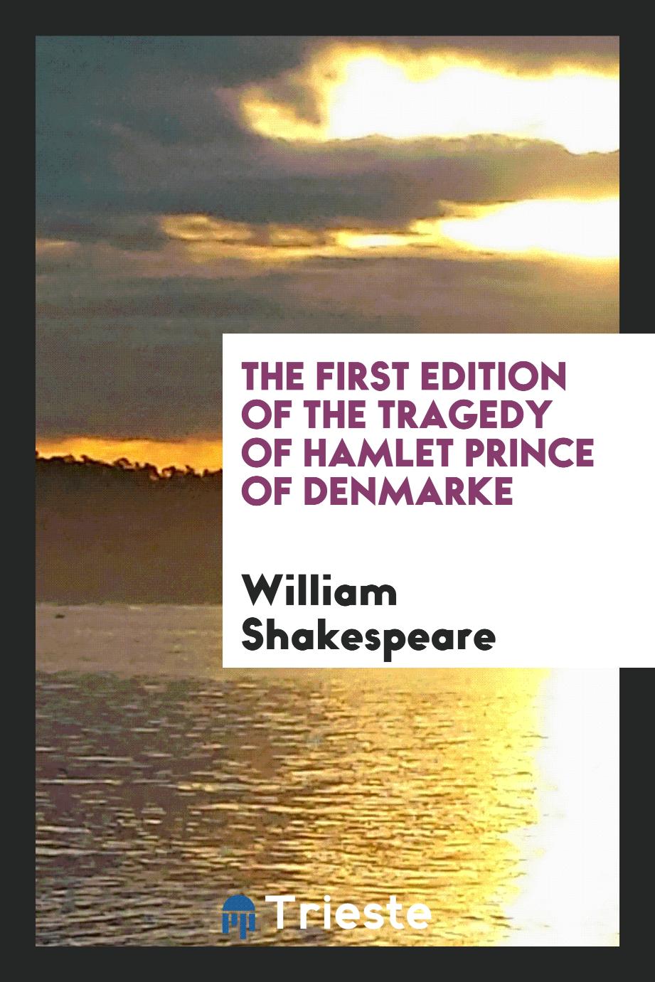 The first edition of the tragedy of Hamlet prince of Denmarke