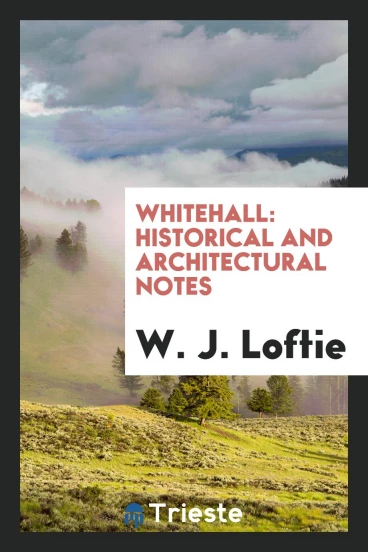 Whitehall: Historical and Architectural Notes