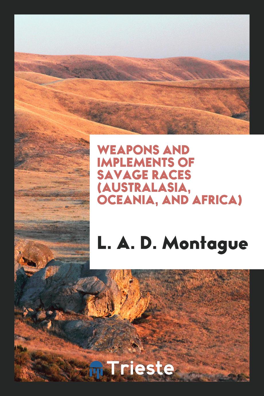 Weapons and implements of savage races (Australasia, Oceania, and Africa)