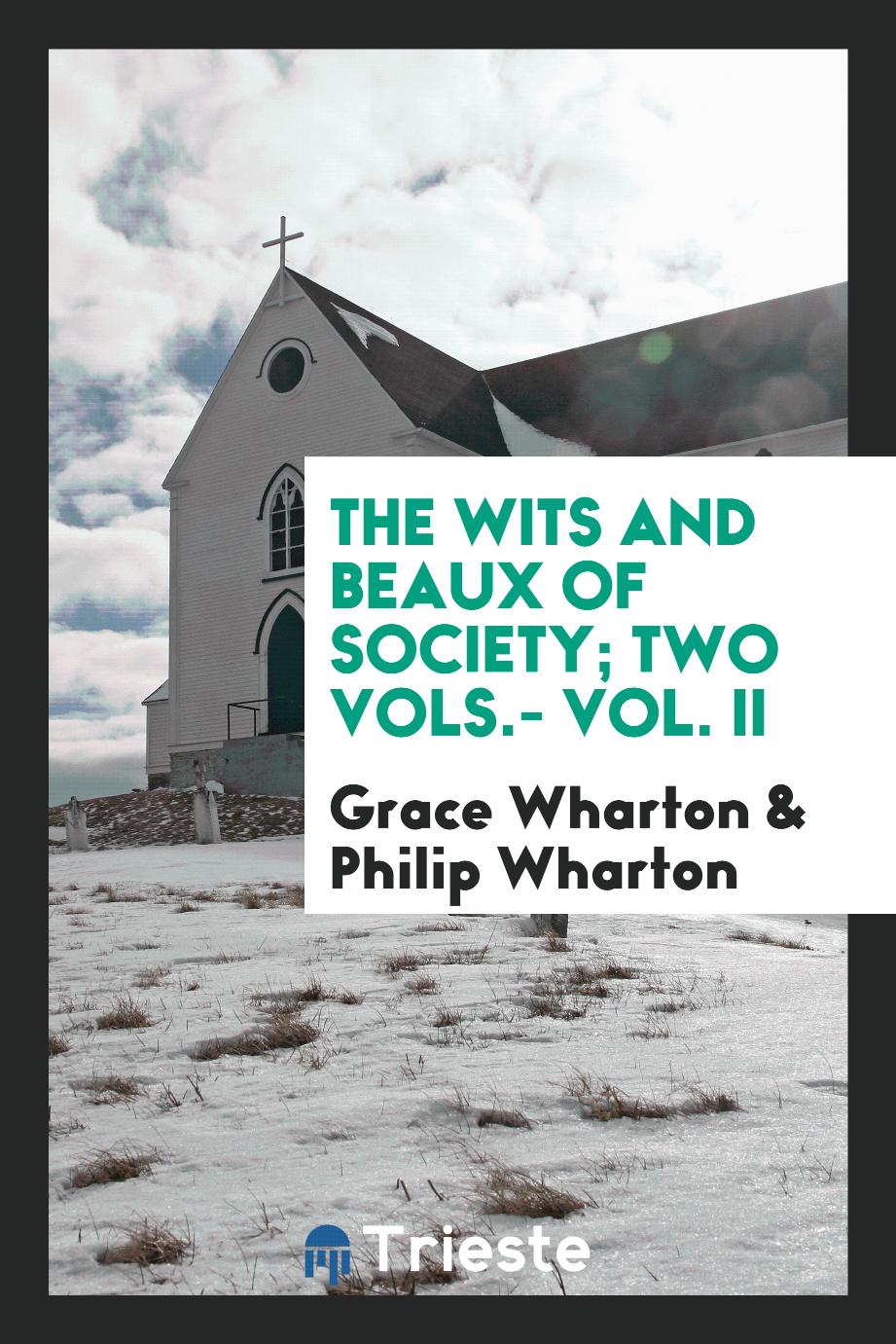 The wits and beaux of society; two vols.- Vol. II