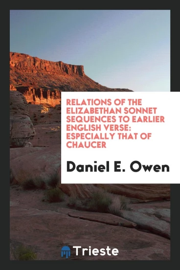 Relations of the Elizabethan sonnet sequences to earlier English verse: especially that of Chaucer