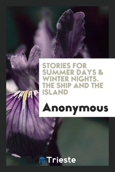 Stories for Summer Days & Winter Nights. The Ship and the Island