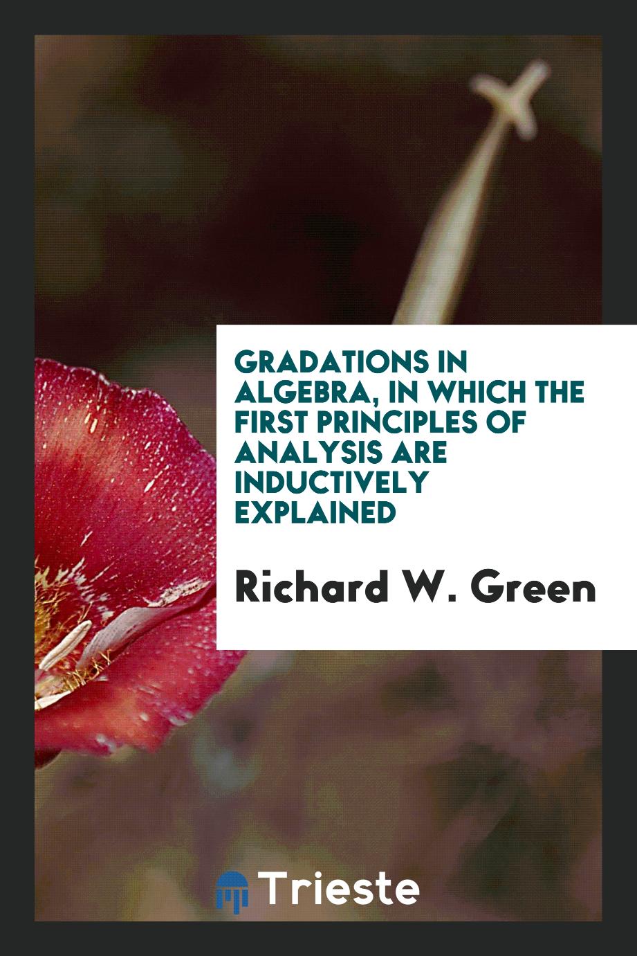 Gradations in algebra, in which the first principles of analysis are inductively explained
