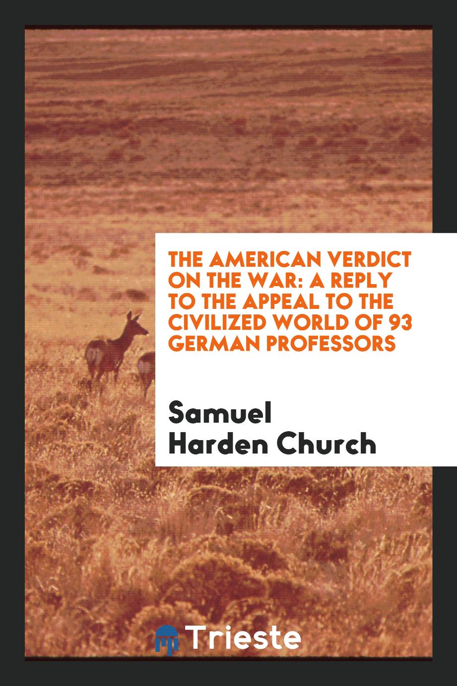 The American Verdict on the War: A Reply to the Appeal to the Civilized world of 93 german professors