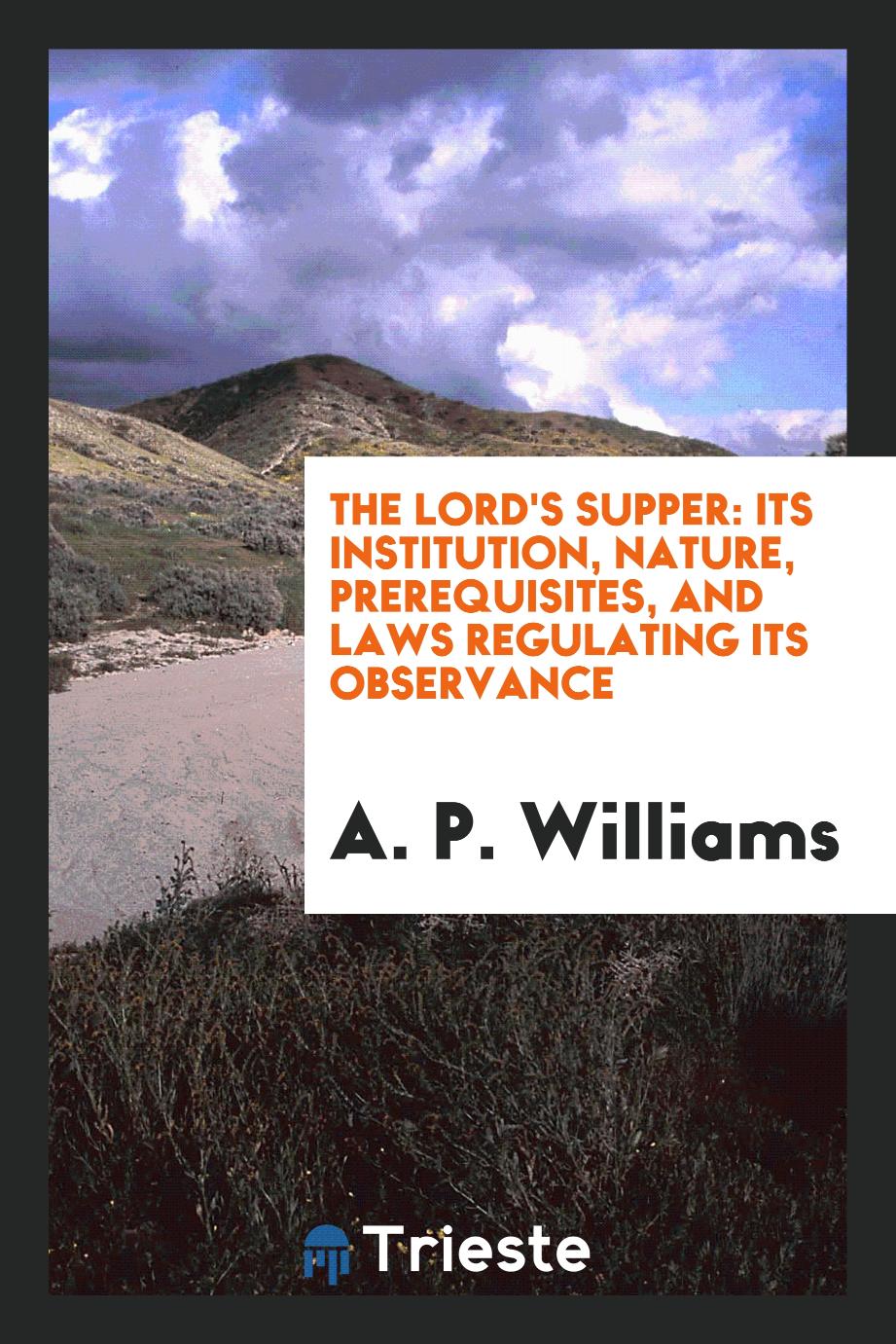 The Lord's Supper: Its Institution, Nature, Prerequisites, and Laws Regulating Its Observance