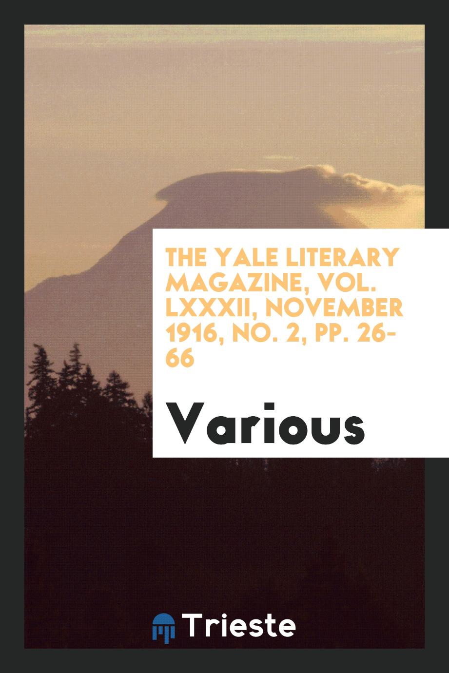The Yale literary magazine, Vol. LXXXII, November 1916, No. 2, pp. 26-66