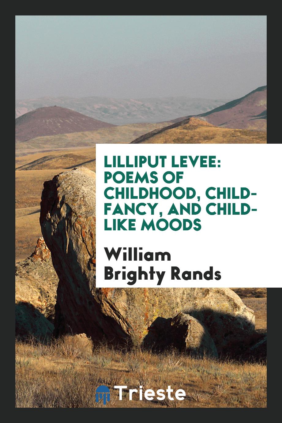 Lilliput Levee: Poems of Childhood, Child-Fancy, and Child-Like Moods