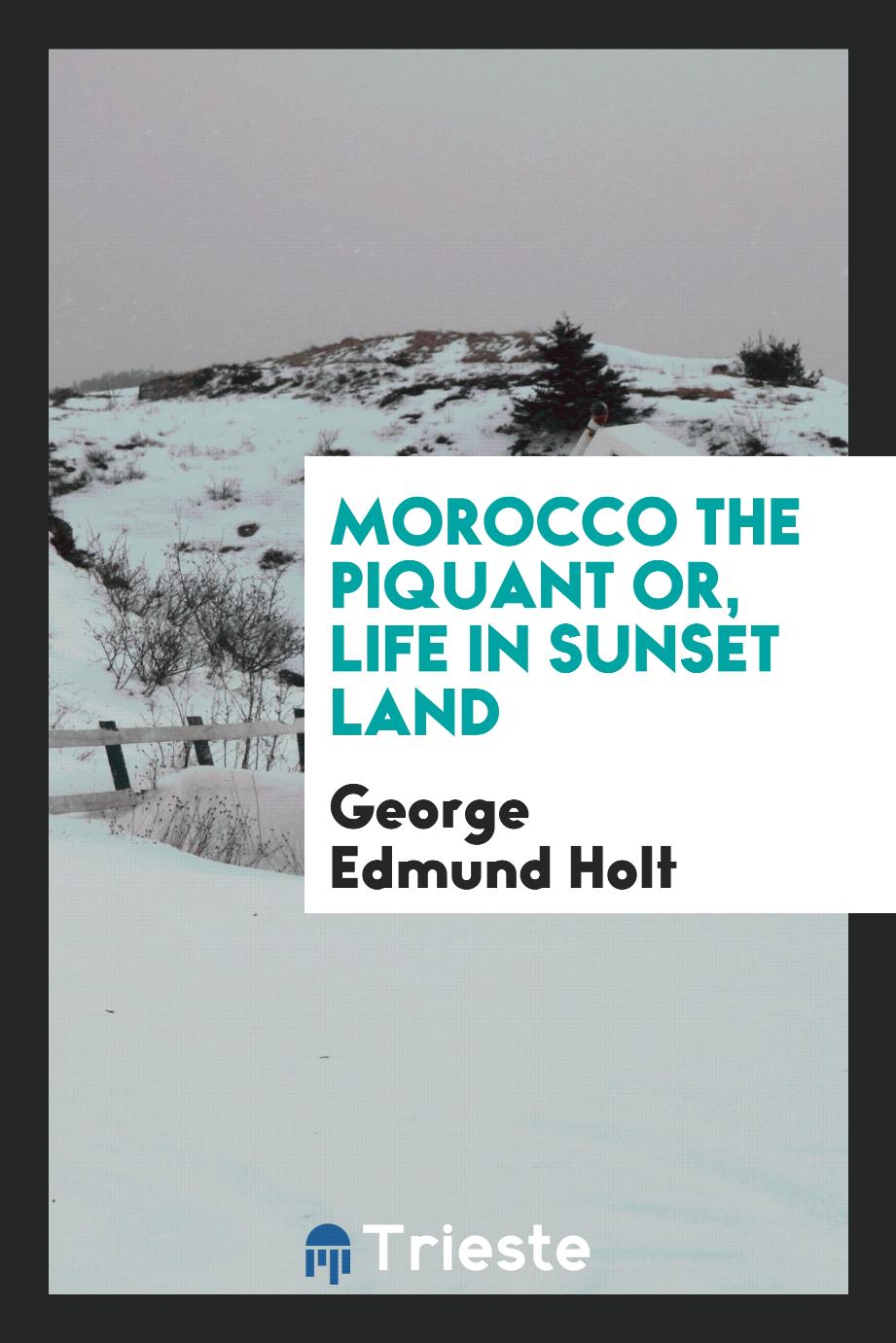 Morocco the Piquant or, Life in Sunset Land
