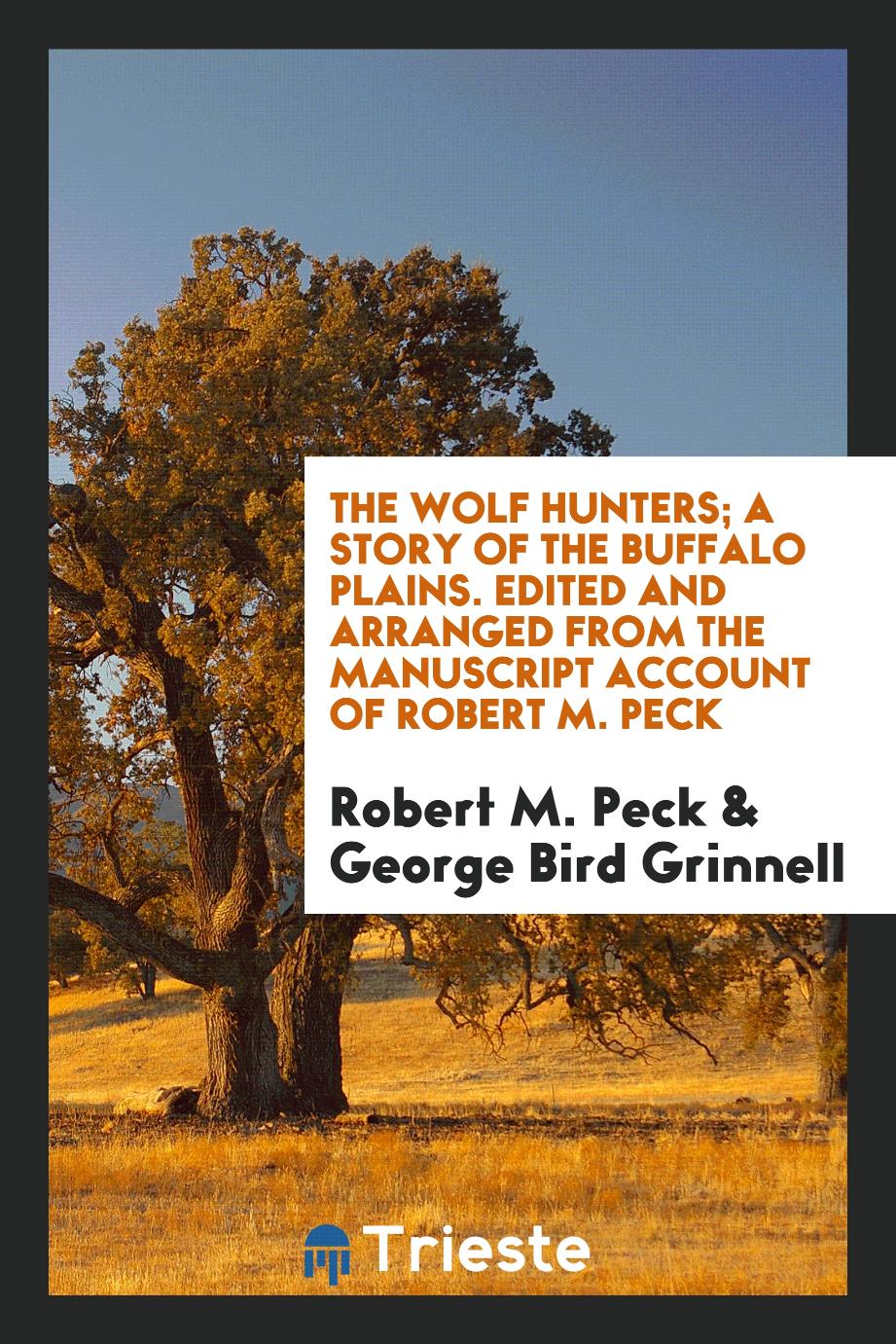The Wolf Hunters; A Story of the Buffalo Plains. Edited and Arranged from the Manuscript Account of Robert M. Peck