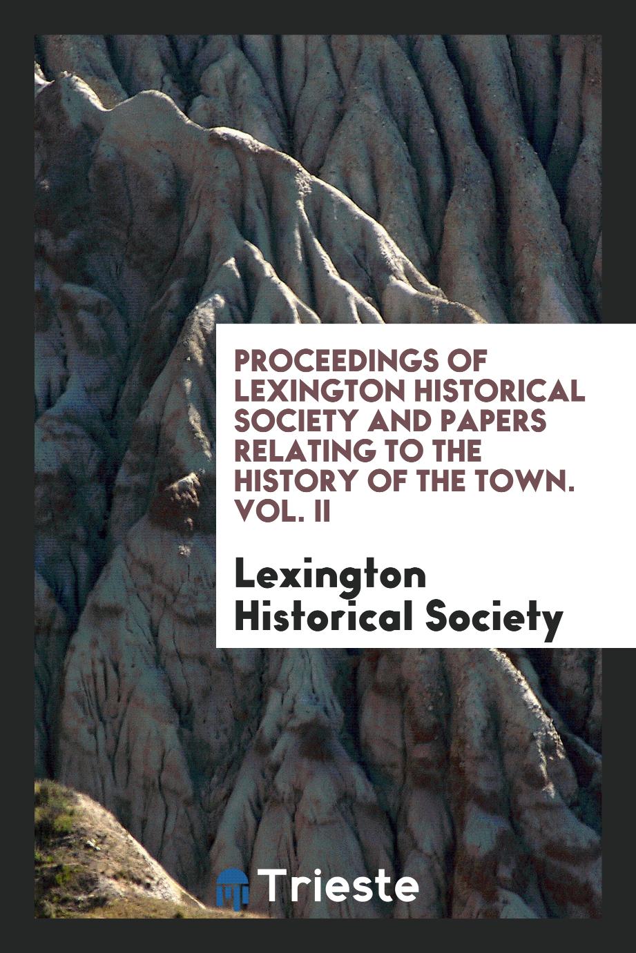Proceedings of Lexington Historical Society and Papers Relating to the History of the Town. Vol. II