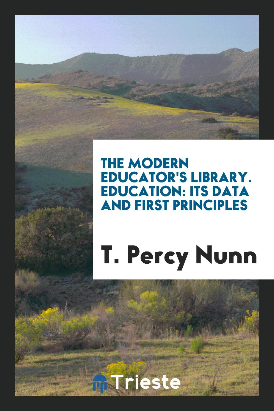 The modern educator's library. Education: its data and first principles