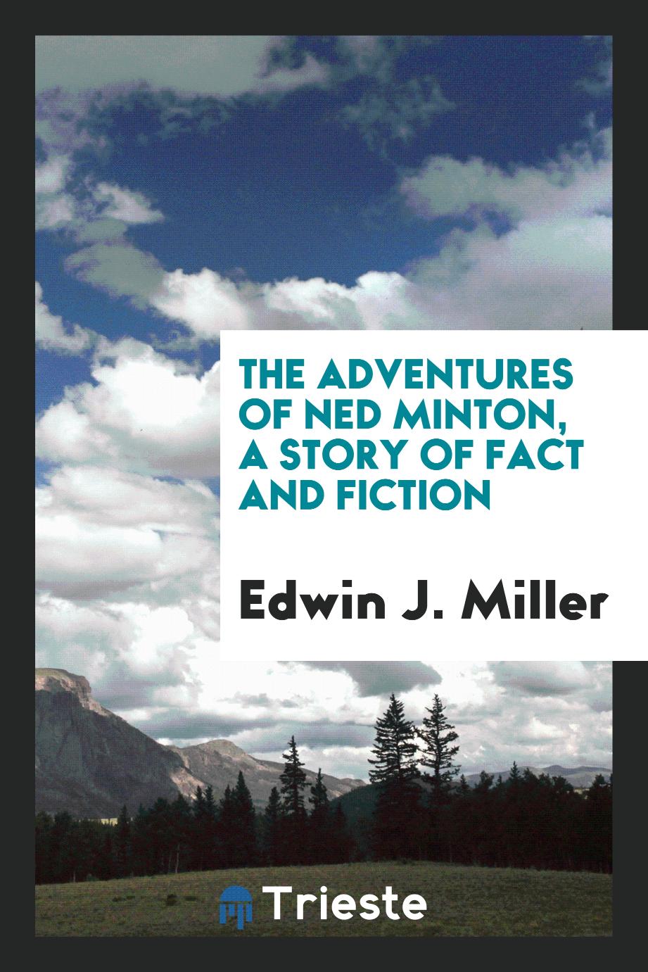 The adventures of Ned Minton, a story of fact and fiction