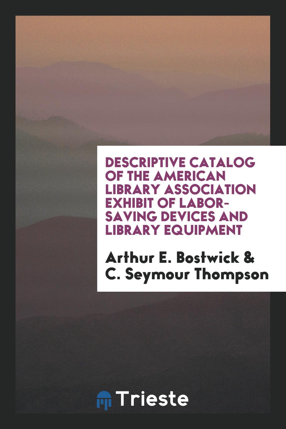 Descriptive catalog of the American library association exhibit of labor-saving devices and library equipment