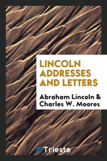 Lincoln addresses and letters