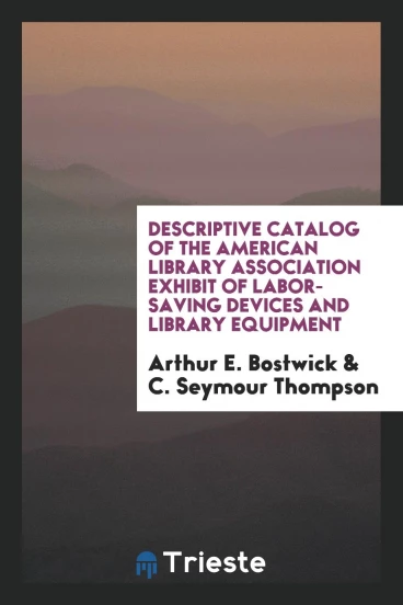 Descriptive catalog of the American library association exhibit of labor-saving devices and library equipment