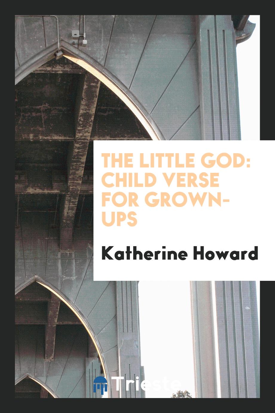 The Little God: Child Verse for Grown-ups
