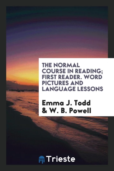 The Normal Course in Reading; First Reader. Word Pictures and Language Lessons