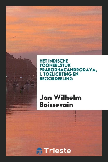 Het indische tooneelstuk Prabodhacandrodaya, I. Toelichting en beoordeeling