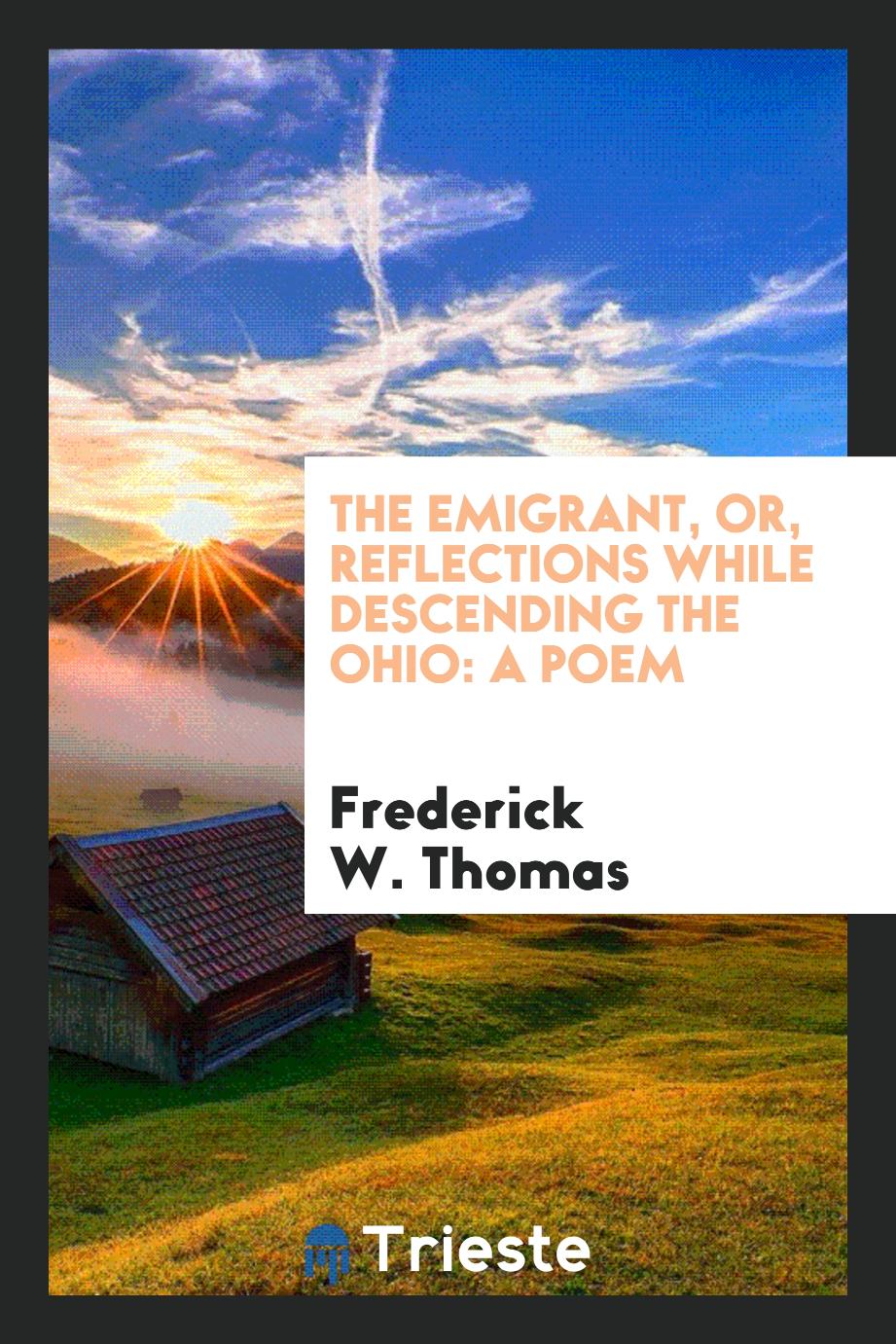 The emigrant, or, Reflections while descending the Ohio: a poem