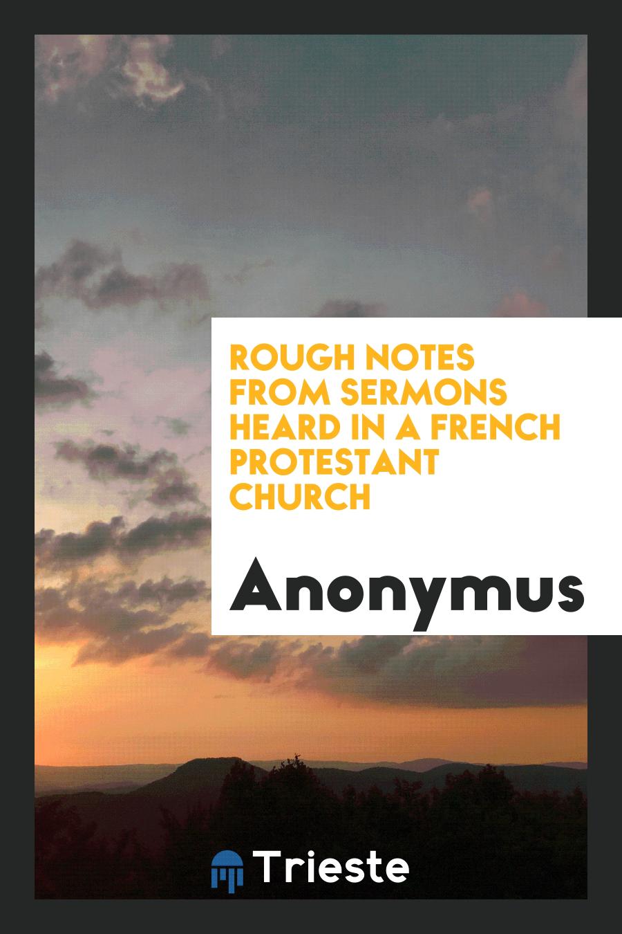 Rough notes from sermons heard in a French protestant church