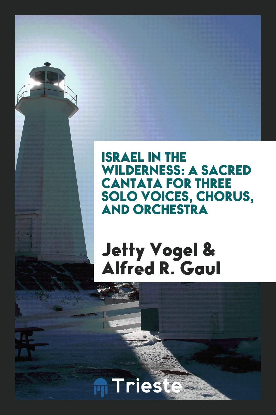 Israel in the Wilderness: A Sacred Cantata for Three Solo Voices, Chorus, and Orchestra
