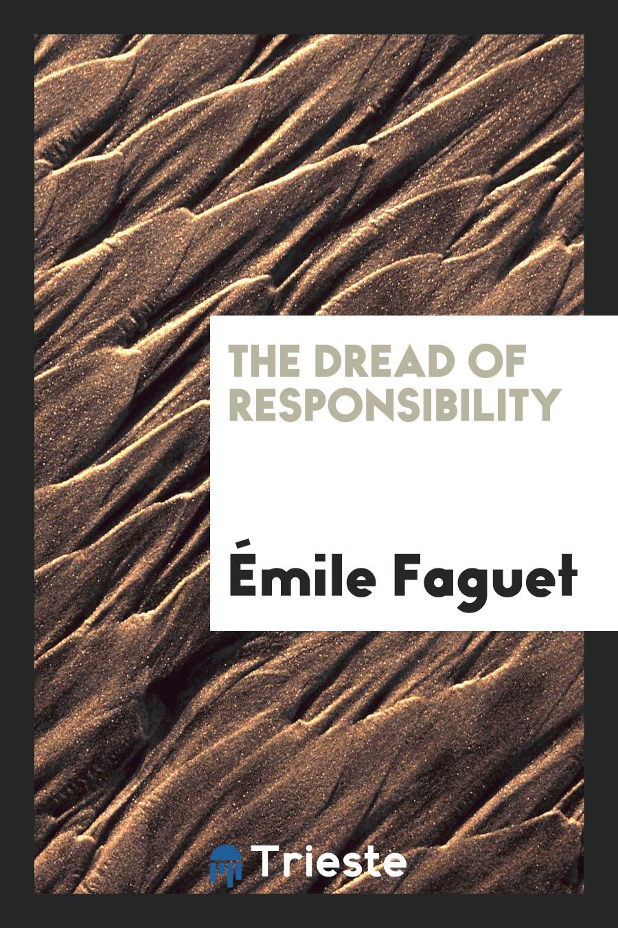 Emile Faguet - The Dread of Responsibility