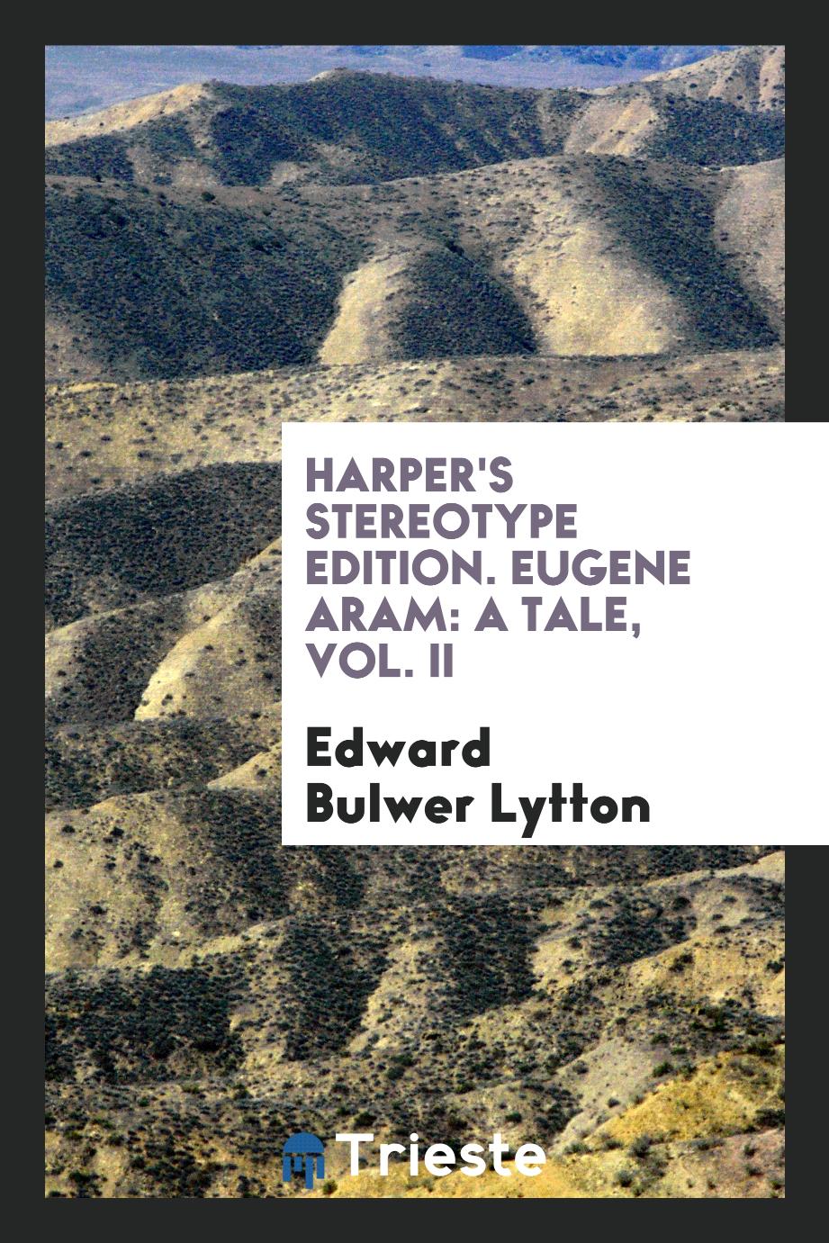 Harper's Stereotype Edition. Eugene Aram: A Tale, Vol. II
