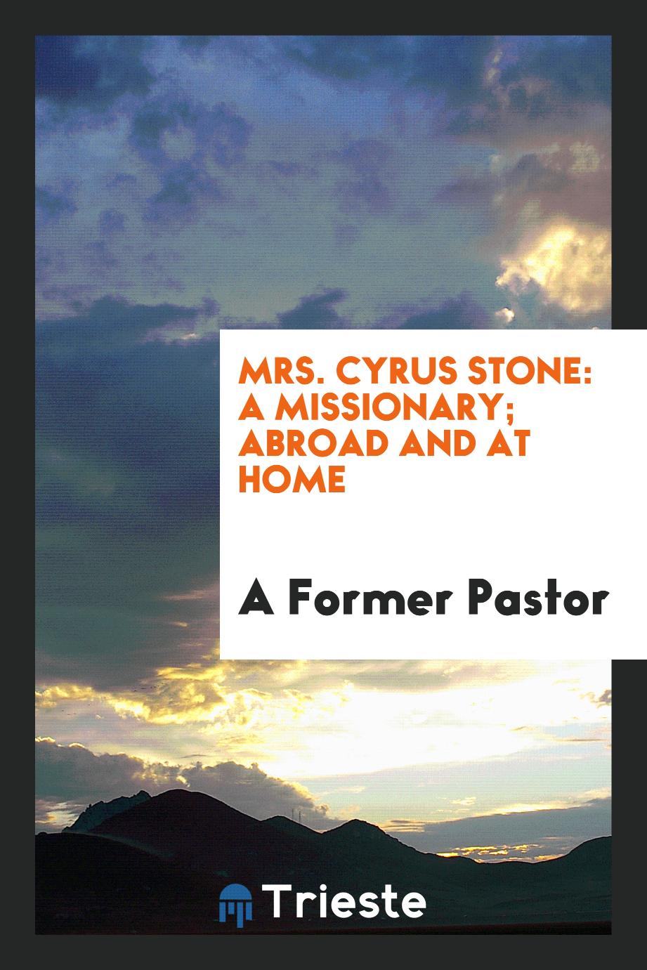 Mrs. Cyrus Stone: A Missionary; Abroad and at Home