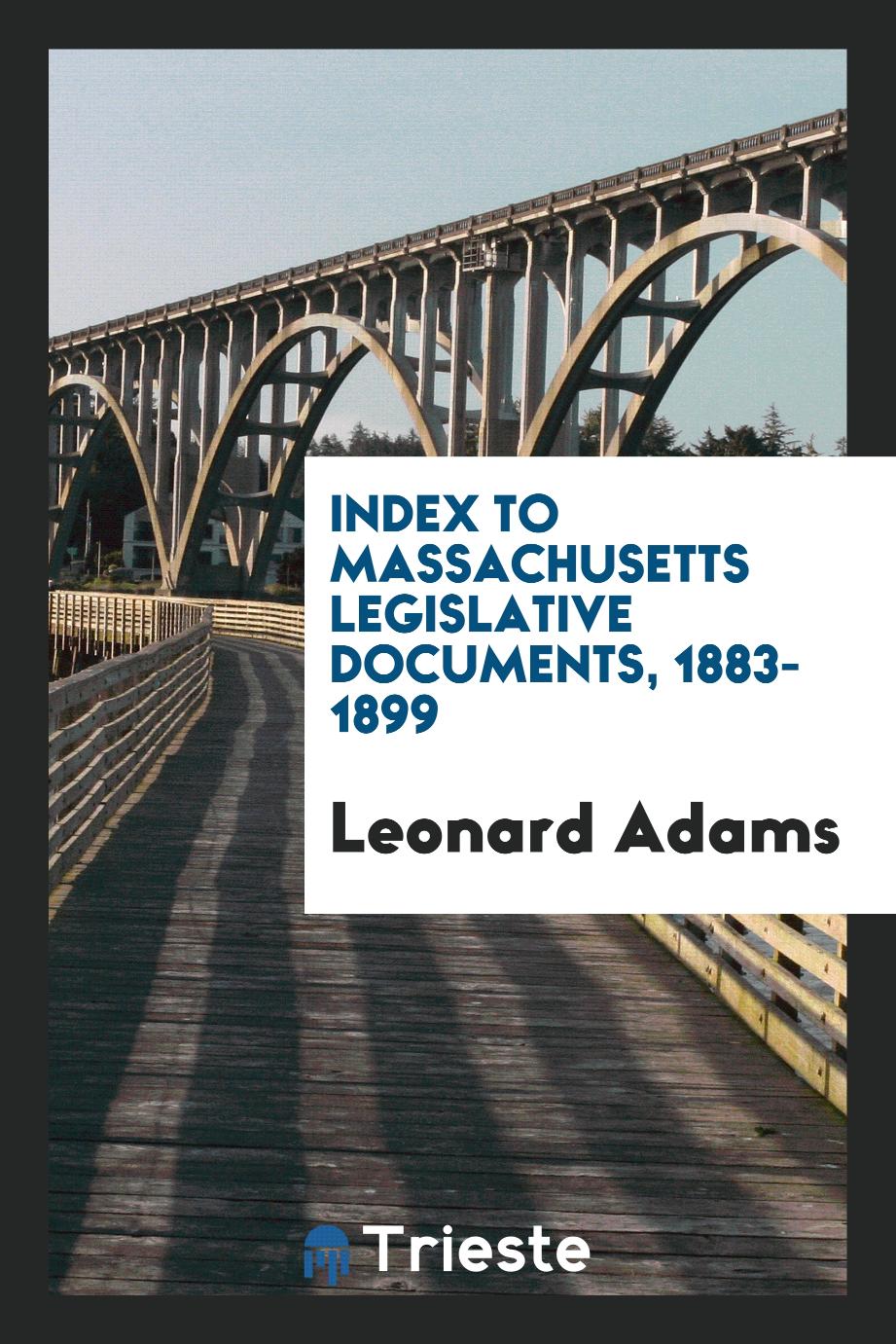 Index to Massachusetts legislative documents, 1883-1899