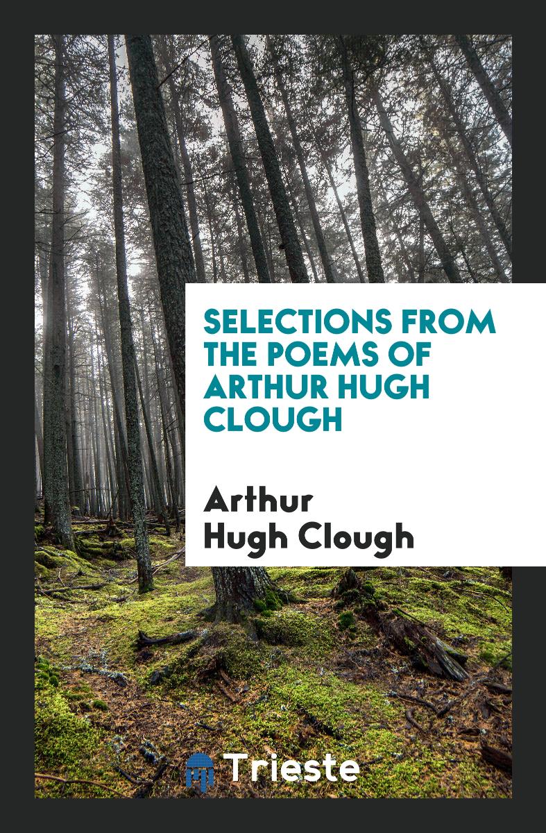 Selections from the Poems of Arthur Hugh Clough