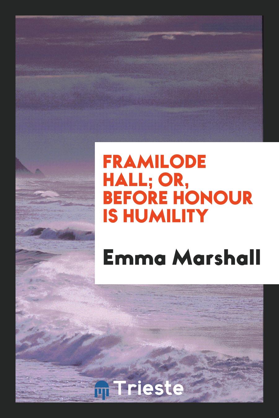 Framilode Hall; Or, Before Honour Is Humility