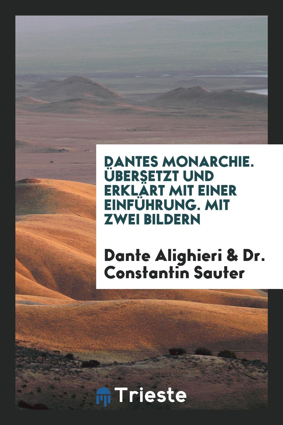 Dantes Monarchie. Übersetzt und Erklärt mit Einer Einführung. Mit Zwei Bildern