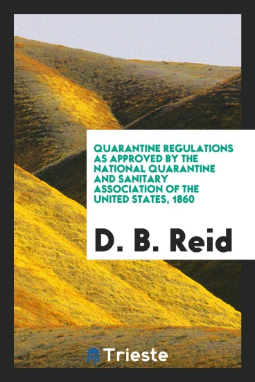 Quarantine Regulations as Approved by the National Quarantine and Sanitary Association of the United States, 1860