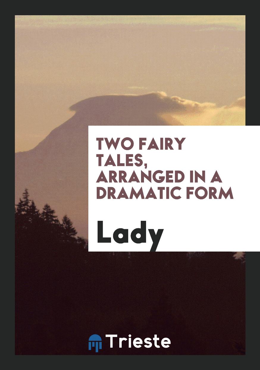 Two Fairy Tales, Arranged in a Dramatic Form
