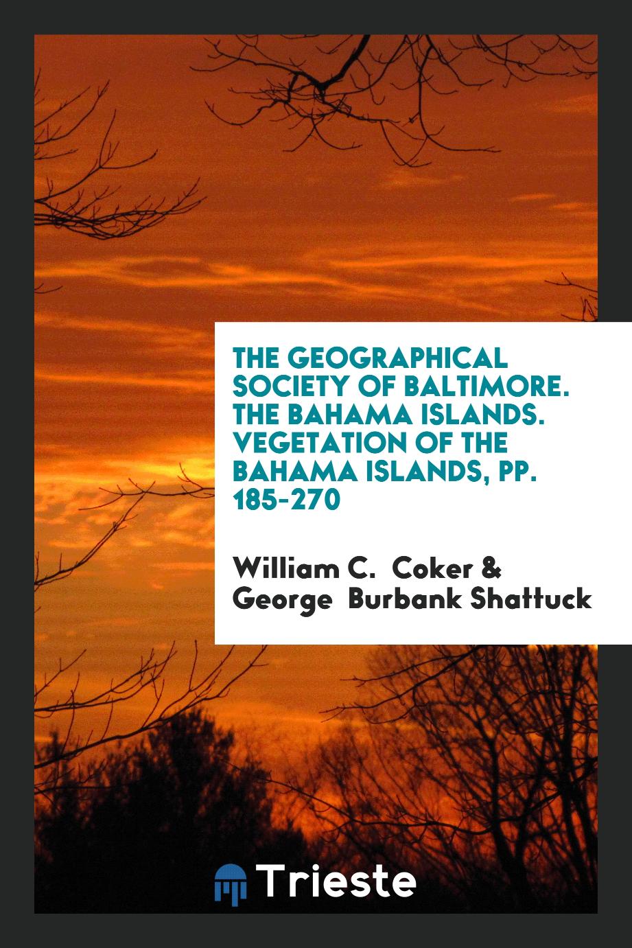 The Geographical Society of Baltimore. The Bahama Islands. Vegetation of the Bahama Islands, pp. 185-270