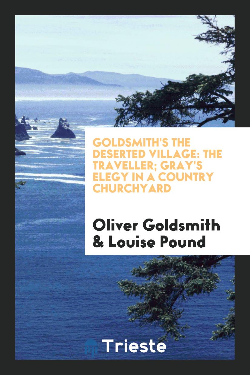Goldsmith's The Deserted Village: The Traveller; Gray's Elegy in a Country Churchyard