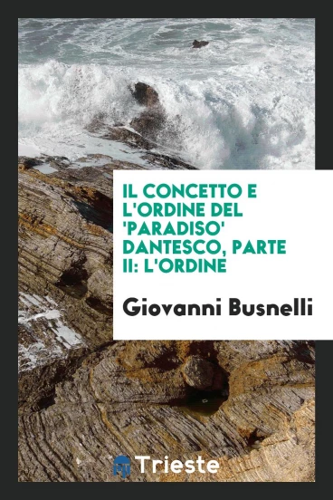 Il concetto e l'ordine del 'Paradiso' Dantesco, parte II: L'Ordine