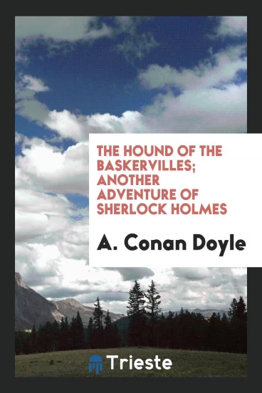 The Hound of the Baskervilles; Another Adventure of Sherlock Holmes