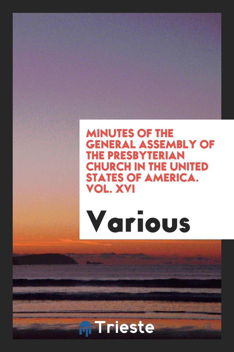 Minutes of the General Assembly of the Presbyterian Church in the United States of America. Vol. XVI