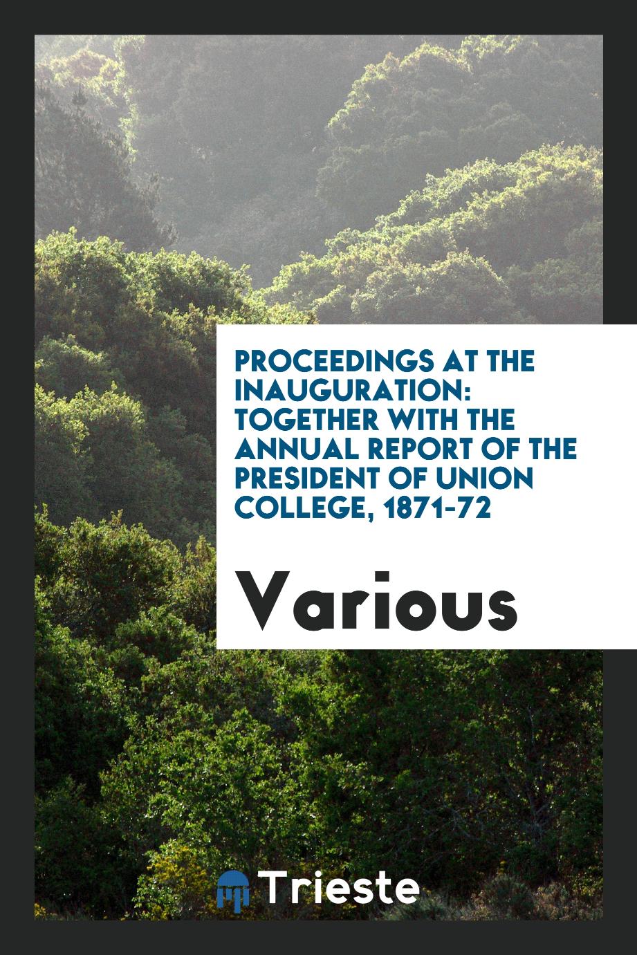 Proceedings at the Inauguration: Together with the Annual Report of the President of Union College, 1871-72