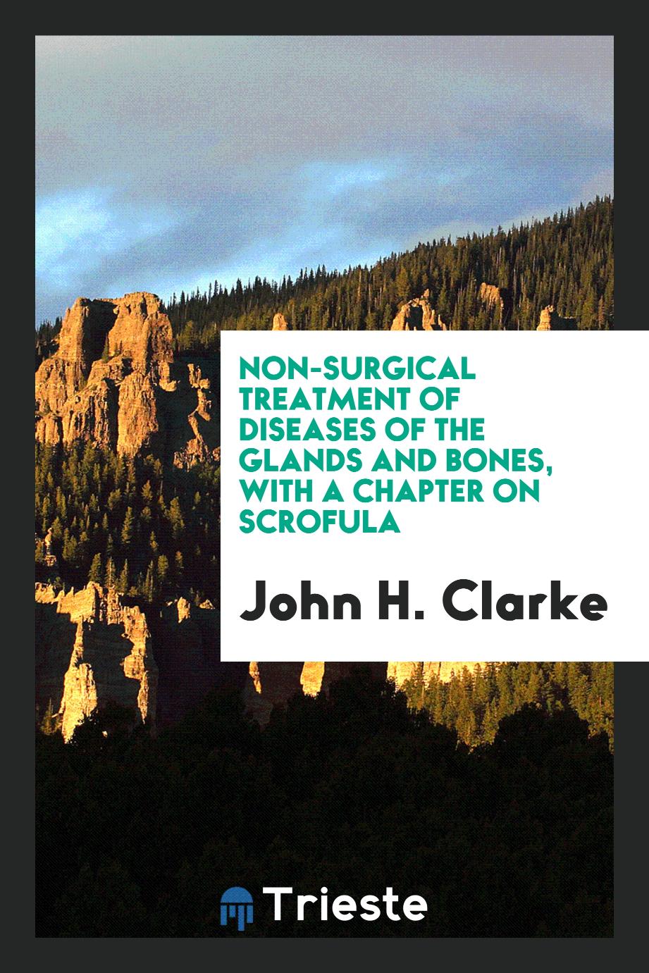 Non-Surgical Treatment of Diseases of the Glands and Bones, with a Chapter on Scrofula