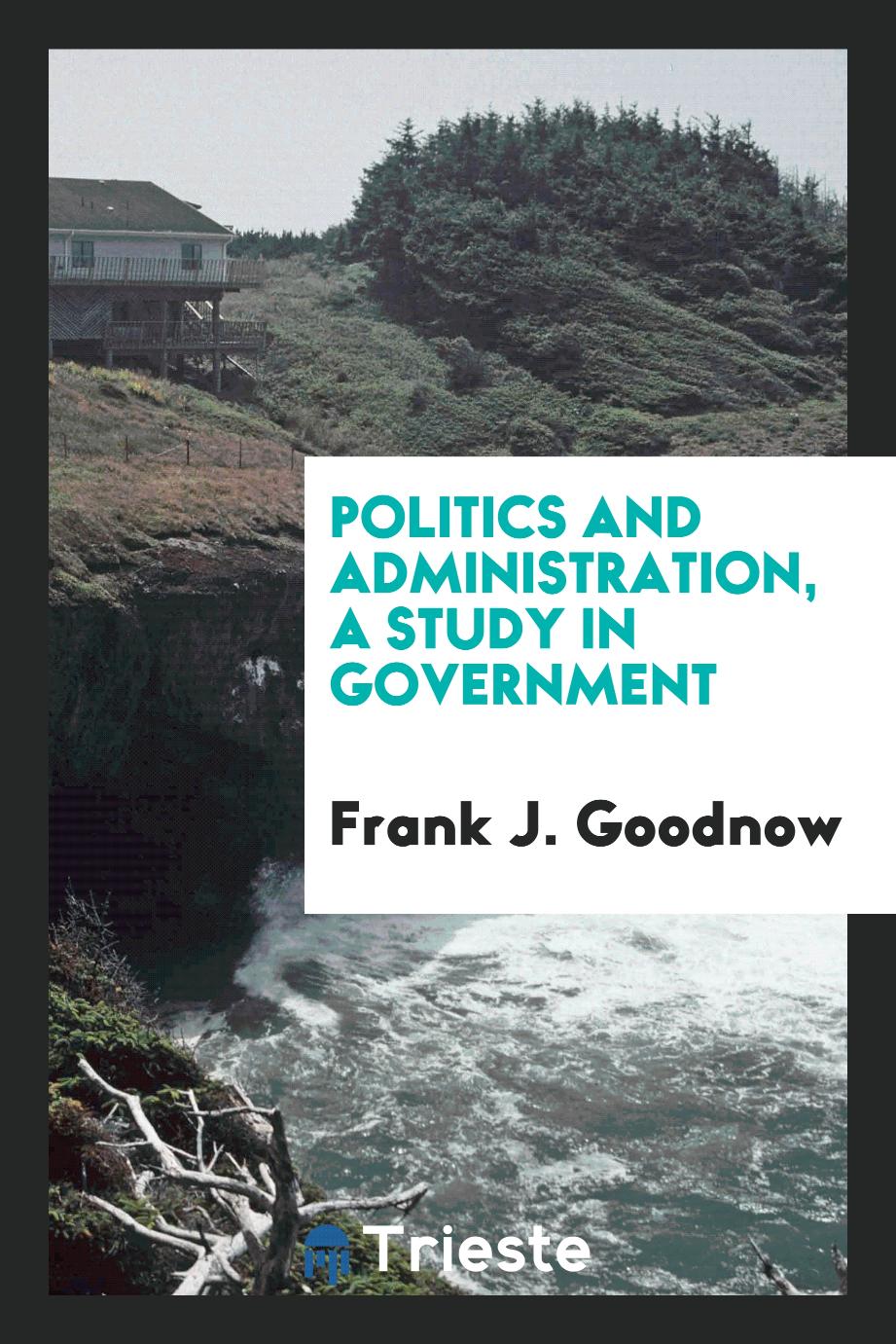 Politics and administration, a study in government