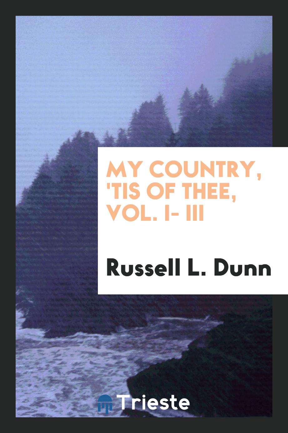 My country, 'tis of thee, Vol. I- III