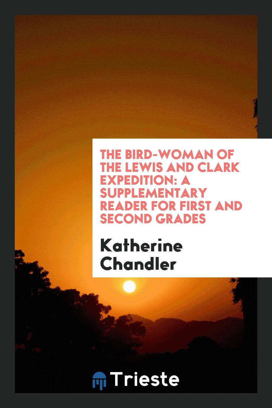 The Bird-woman of the Lewis and Clark Expedition: A Supplementary Reader for First and Second Grades